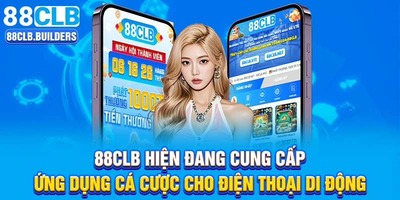 88CLB hiện đang cung cấp ứng dụng cá cược cho điện thoại di động