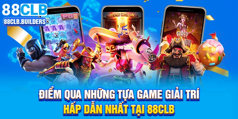 Điểm qua những tựa game giải trí hấp dẫn nhất tại 88CLB
