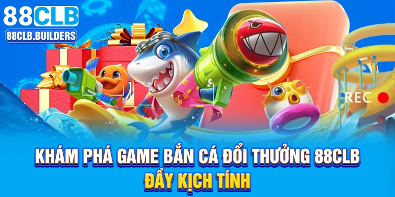 Khám phá game bắn cá đổi thưởng 88CLB đầy kịch tính