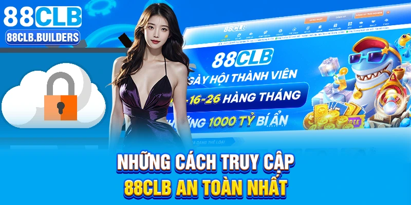 Những cách truy cập 88CLB an toàn nhất
